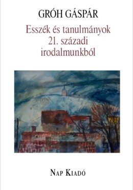 Esszék És Tanulmányok 21. Századi Irodalmunkból
