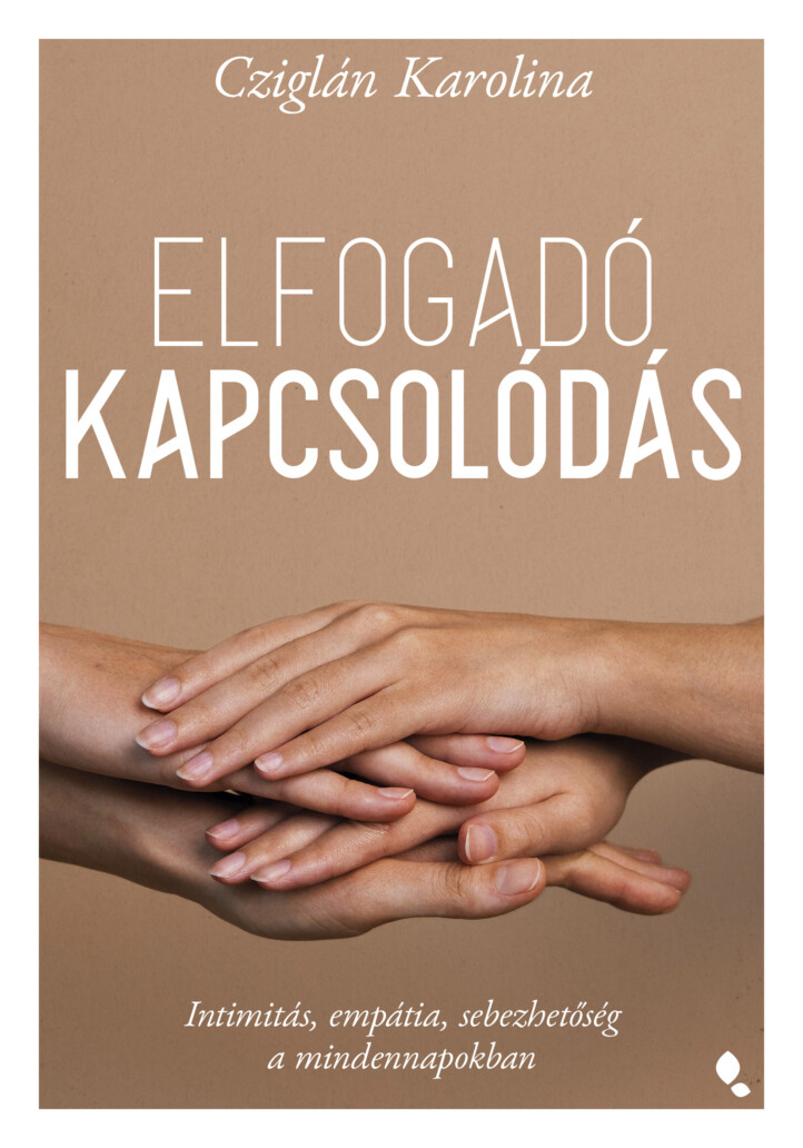 Elfogadó Kapcsolódás - Intimitás, Empátia, Sebezhetőség A Mindennapokban