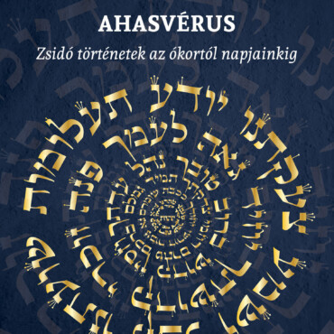 Ahasvérus - Zsidó Történetek Az Ókortól Napjainkig