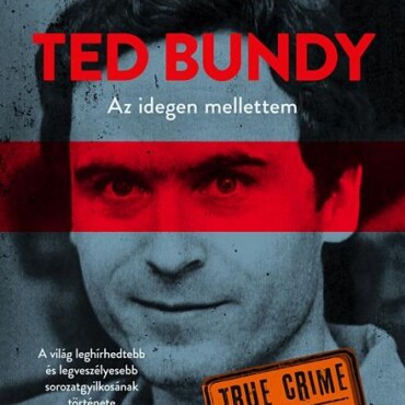 Ted Bundy - Az Idegen Mellettem (True Crime Valós Bűnügyek)