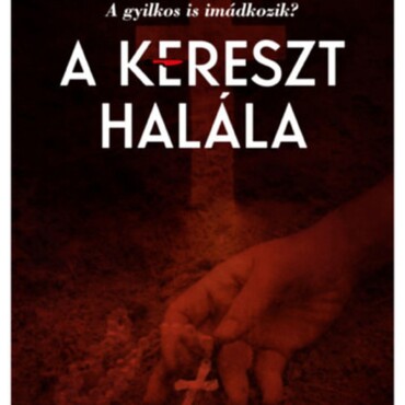 A Kereszt Halála - A Gyilkos Is Imádkozik?