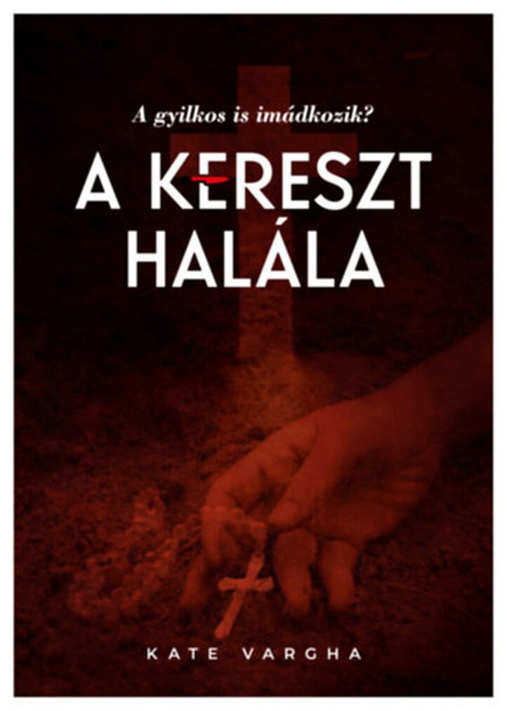 A Kereszt Halála - A Gyilkos Is Imádkozik?