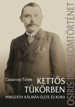 Kettős Tükörben - Mikszáth Kálmán Élete És Kora