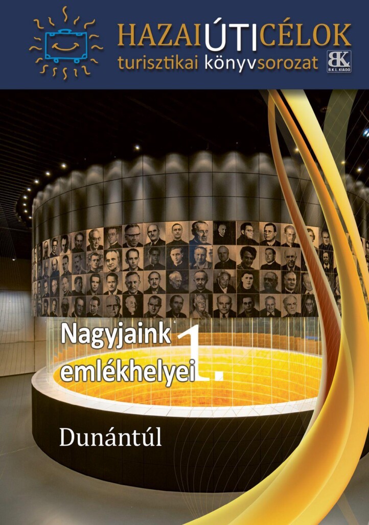 Nagyjaink Emlékhelyei 1.  - Dunántúl