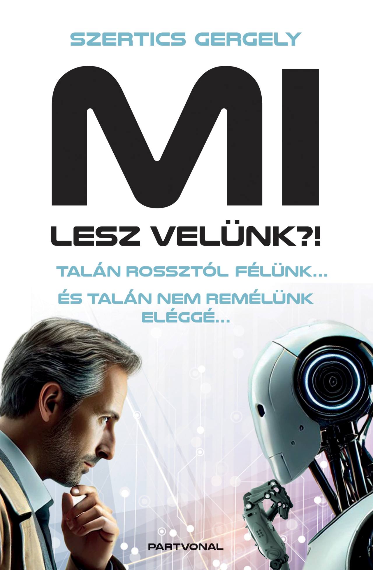 Mi Lesz Velünk?! - Talán Rossztól Félünk
És Talán Nem Remélünk Eléggé