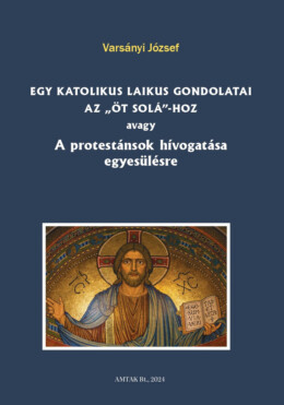 Egy Katolikus Laikus Gondolatai Az Öt Solá-Hoz  ..
