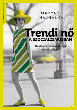 Trendi Nő A Szocializmusban - Nőideálok, Szépségápolás És Szépségipar