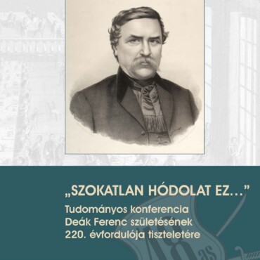"Szokatlan Hódolat Ez" Tudományos Konferencia   Deák Ferenc Születésének 220. É