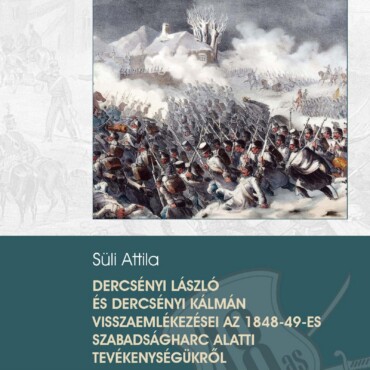 Dercsényi Laszló És Dercsényi Kálmán Visszaemlékezései Az 1848-49-Es Szabadságha