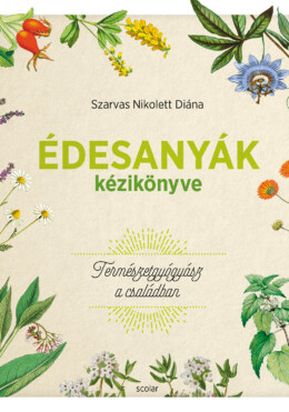 Édesanyák Kézikönyve - Természetgyógyász A Családban