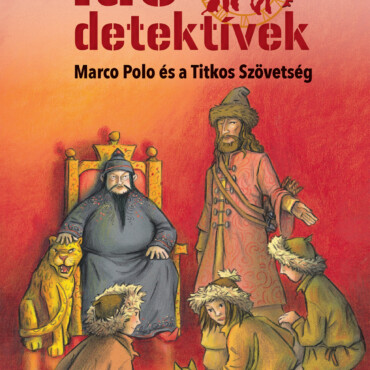 Marco Polo És A Titkos Szövetség (Idődetektívek 2.) 3. Kiadás