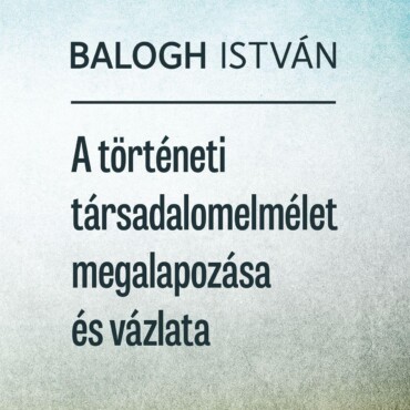 A Történeti Társadalomelmélet Megalapozása És Vázlata