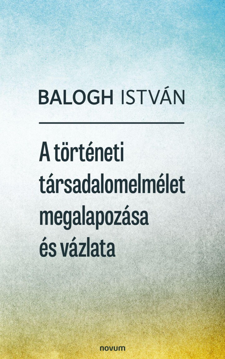 A Történeti Társadalomelmélet Megalapozása És Vázlata