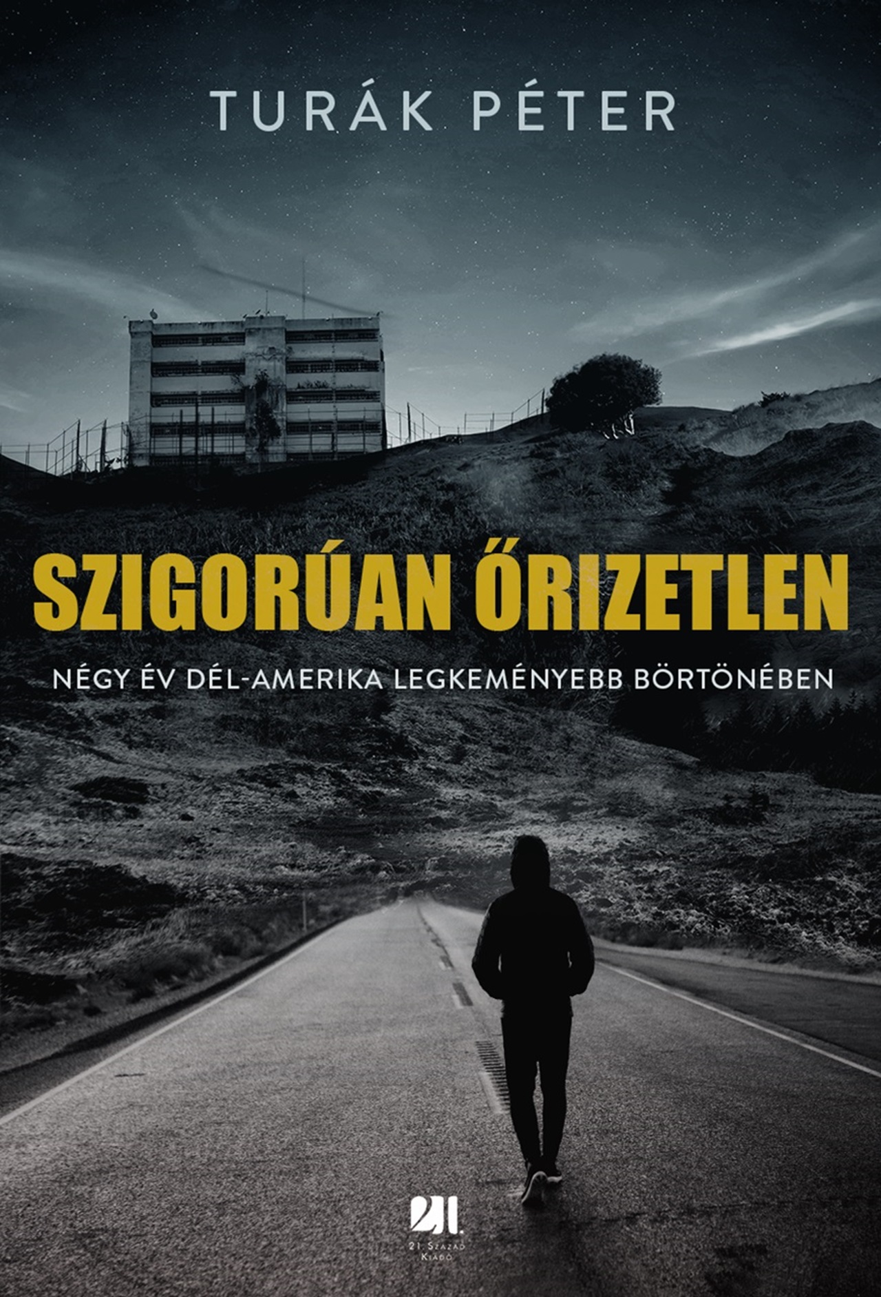 Szigorúan Őrizetlen - Négy Év Dél-Amerika Legkeményebb Börtönében