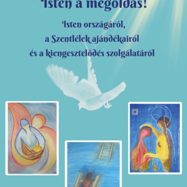 Isten A Megoldás! -Isten Országáról, A Szentlélek Ajándékairól ...