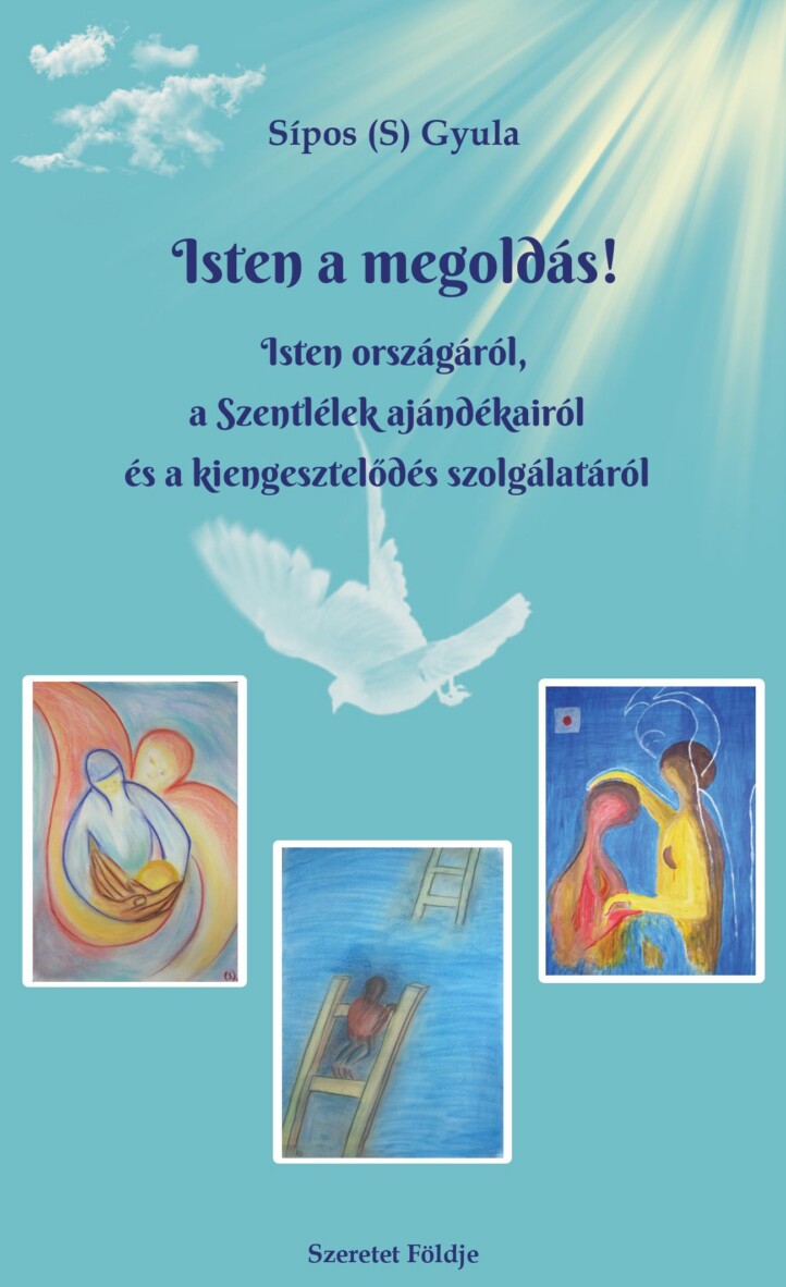 Isten A Megoldás! -Isten Országáról, A Szentlélek Ajándékairól ...