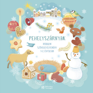 Pehelyszárnyak - Irodalmi Szöveggyűjtemény 1-2 Évfolyam