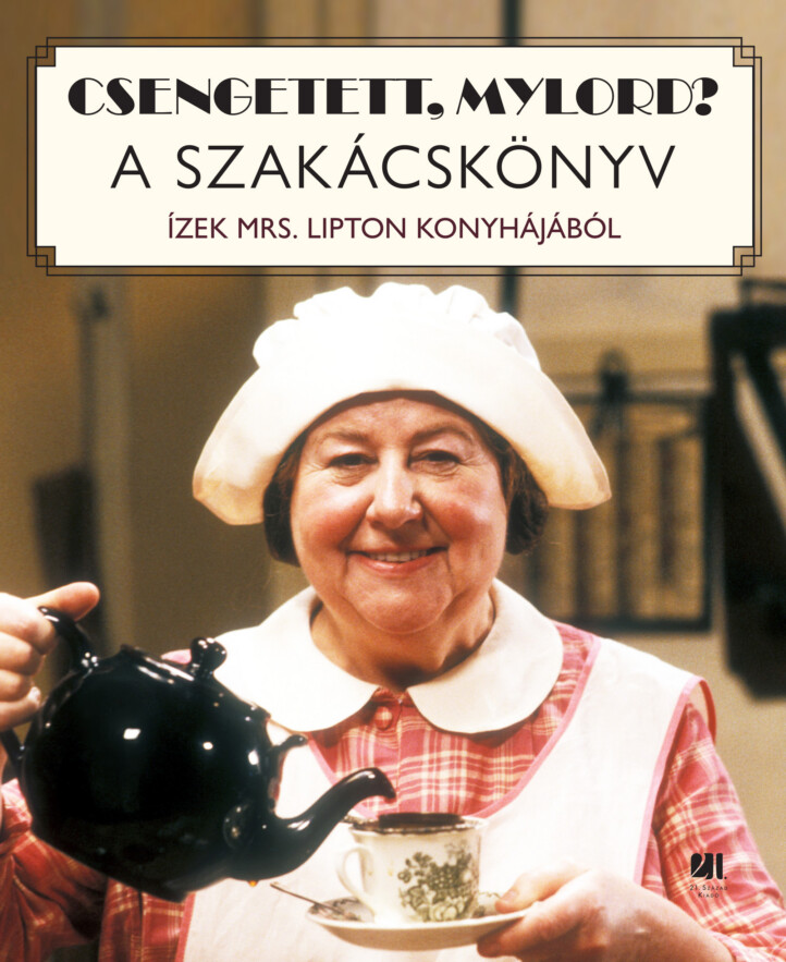 Csengetett, Mylord? A Szakácskönyv - Ízek Mrs. Lipton Konyhájából