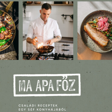 Ma Apa Főz - Családi Receptek Egy Séf Konyhájából