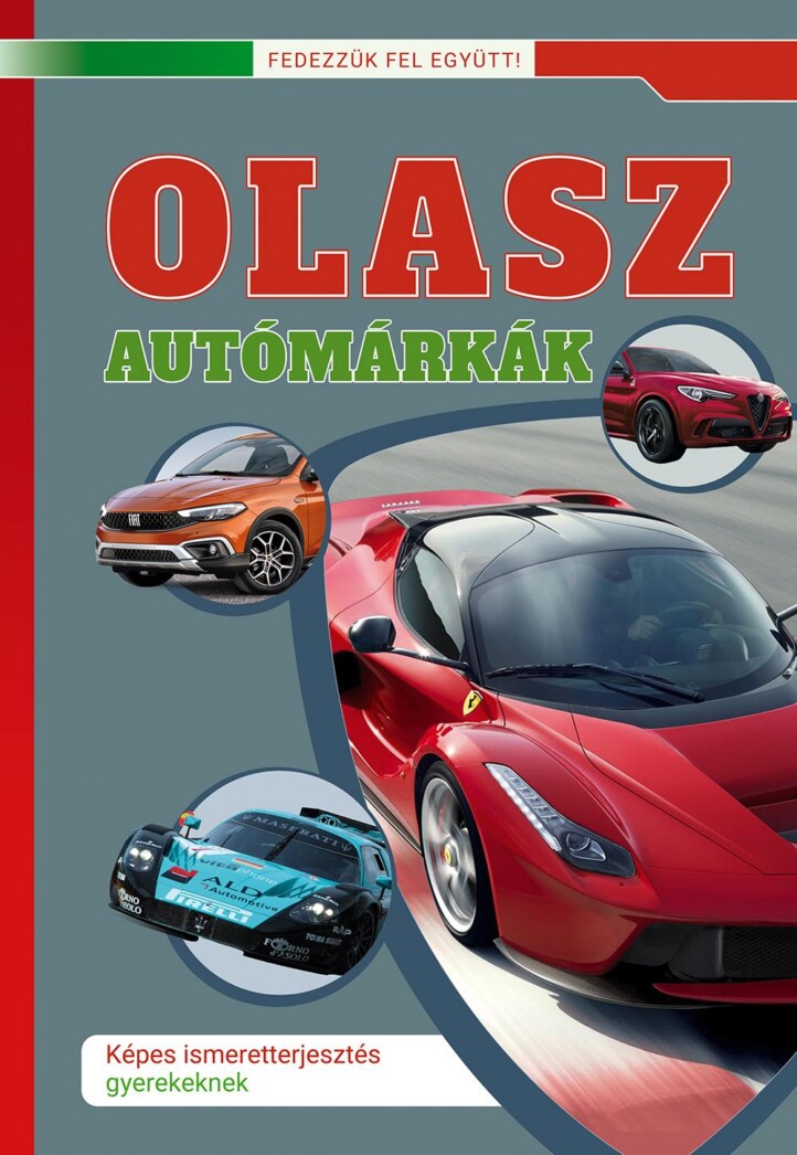 Olasz Autómárkák - Képes Ismeretterjesztés Gyerekeknek (Fedezzük Fel Együtt!)