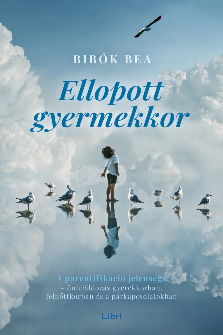 Ellopott Gyermekkor - A Parentifikáció Jelensége