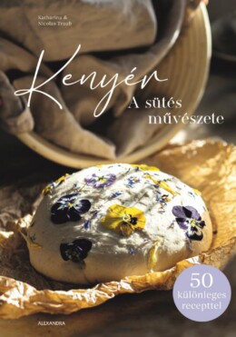 Kenyér - A Sütés Művészete (50 Különleges Recepttel)