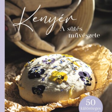 Kenyér - A Sütés Művészete (50 Különleges Recepttel)