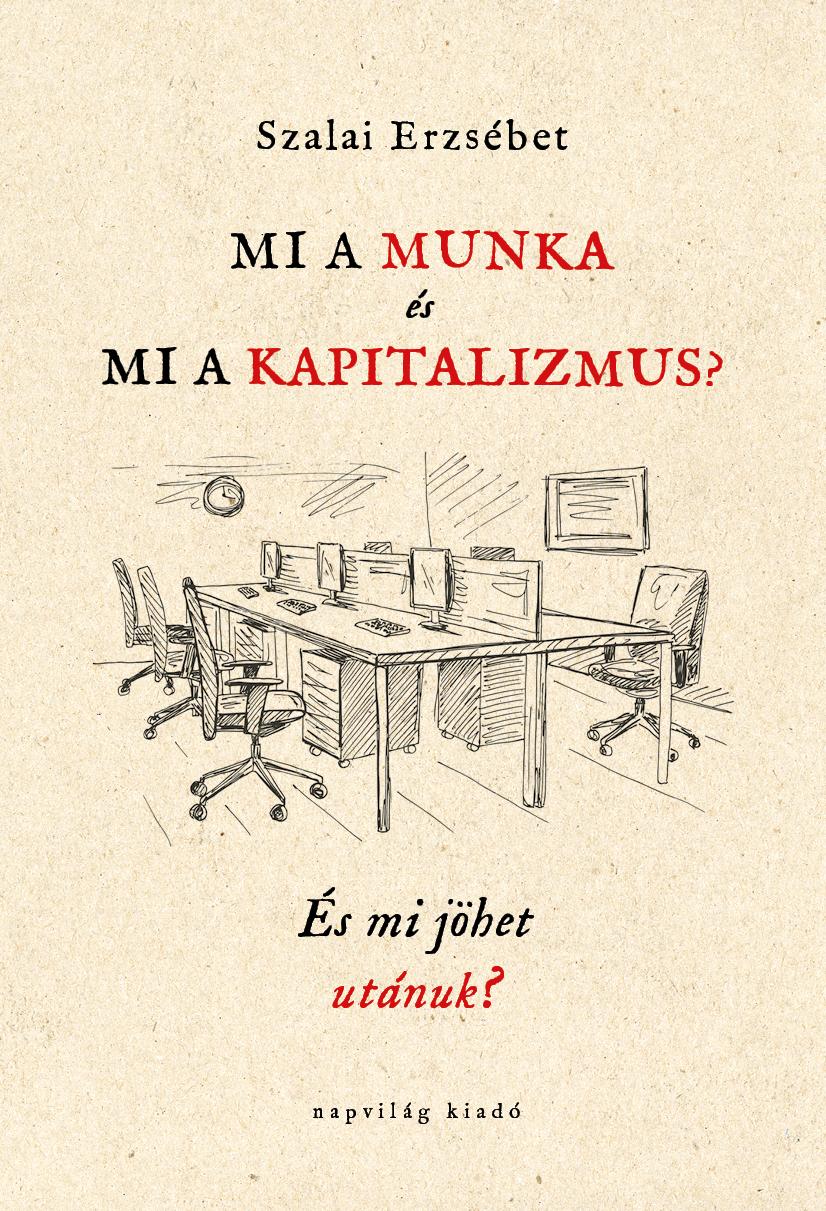 Mi A Munka És Mi A Kapitalizmus? - És Mi Jöhet Utánuk?