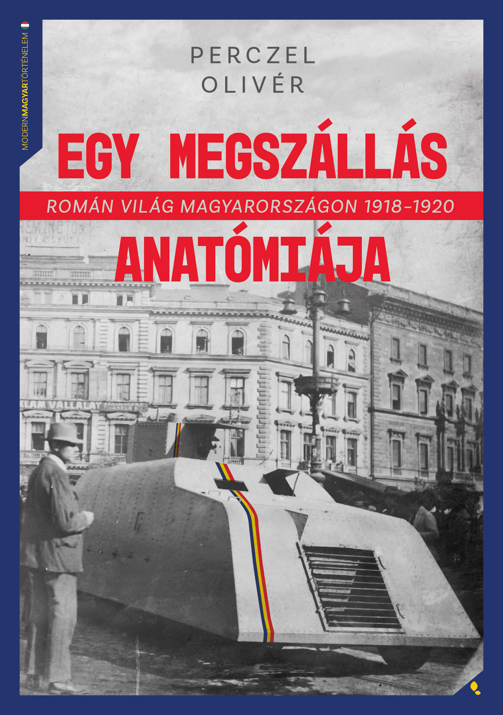 Egy Megszállás Anatómiája - Román Világ Magyarországon 1918-1920