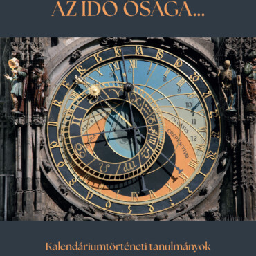 Az Idő Ósága...kalendáriumtörténeti Tanulmányok