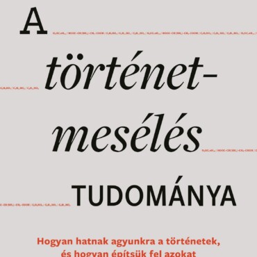 A Történetmesélés Tudománya - Hogyan Hatnak Agyunkra A Történetek, És Hogyan Épí