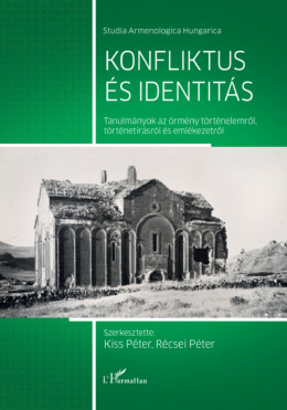 Konfliktus És Identitás-Tanulmányok Az Örmény Történelemről, Történetírásról És
