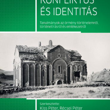 Konfliktus És Identitás-Tanulmányok Az Örmény Történelemről, Történetírásról És