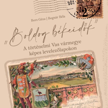 Boldog Békeidők - A Történelmi Vas Vármegye Képes Levelezőlapokon
