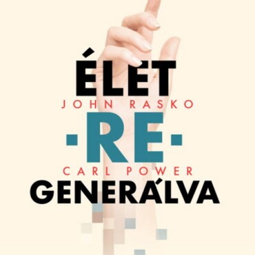 Élet-Re-Generálva-Történetek Az Őssejtgyógyászat Rögös Útjáról