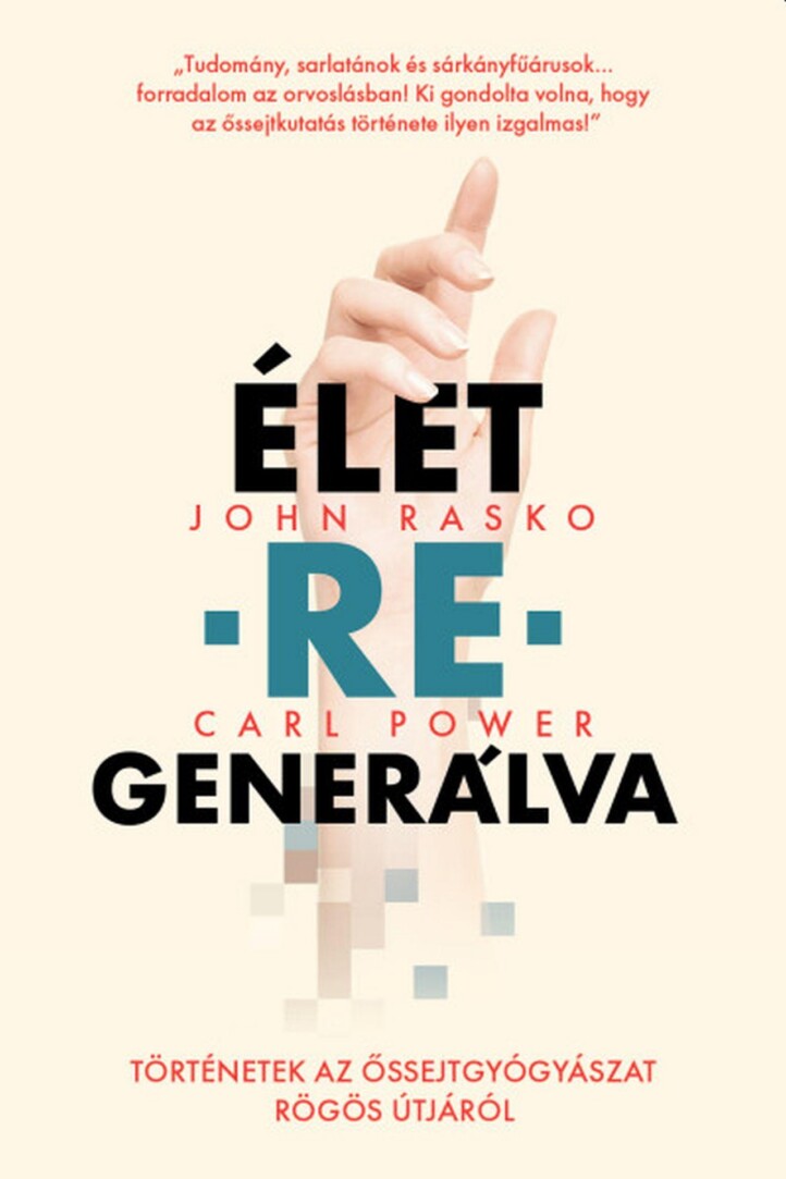 Élet-Re-Generálva-Történetek Az Őssejtgyógyászat Rögös Útjáról