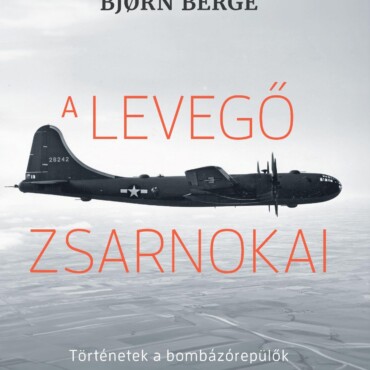 A Levegő Zsarnokai - Történetek A Bombázórepülők Évszázadából