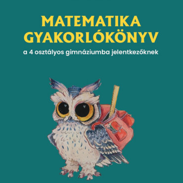 Matematika Gyakorlókönyv A 4 Osztályos Gimnáziumba Jelentkezőknek