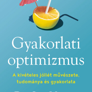 Gyakorlati Optimizmus - A Kivételes Jóllét Művészete