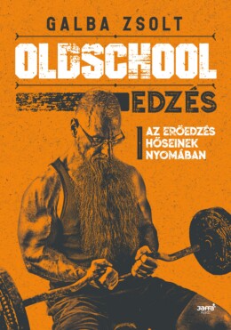 Oldschool Edzés - Az Erőedzés Hősienek Nyomában