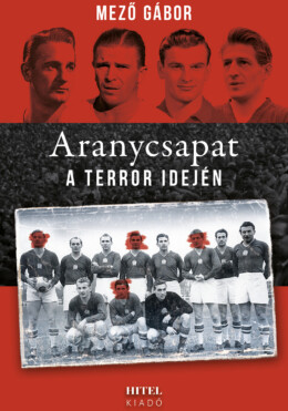 Aranycsapat A Terror Idején