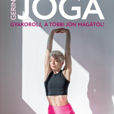 Gerincjóga - Gyakorolj, A Többi Jön Magától!