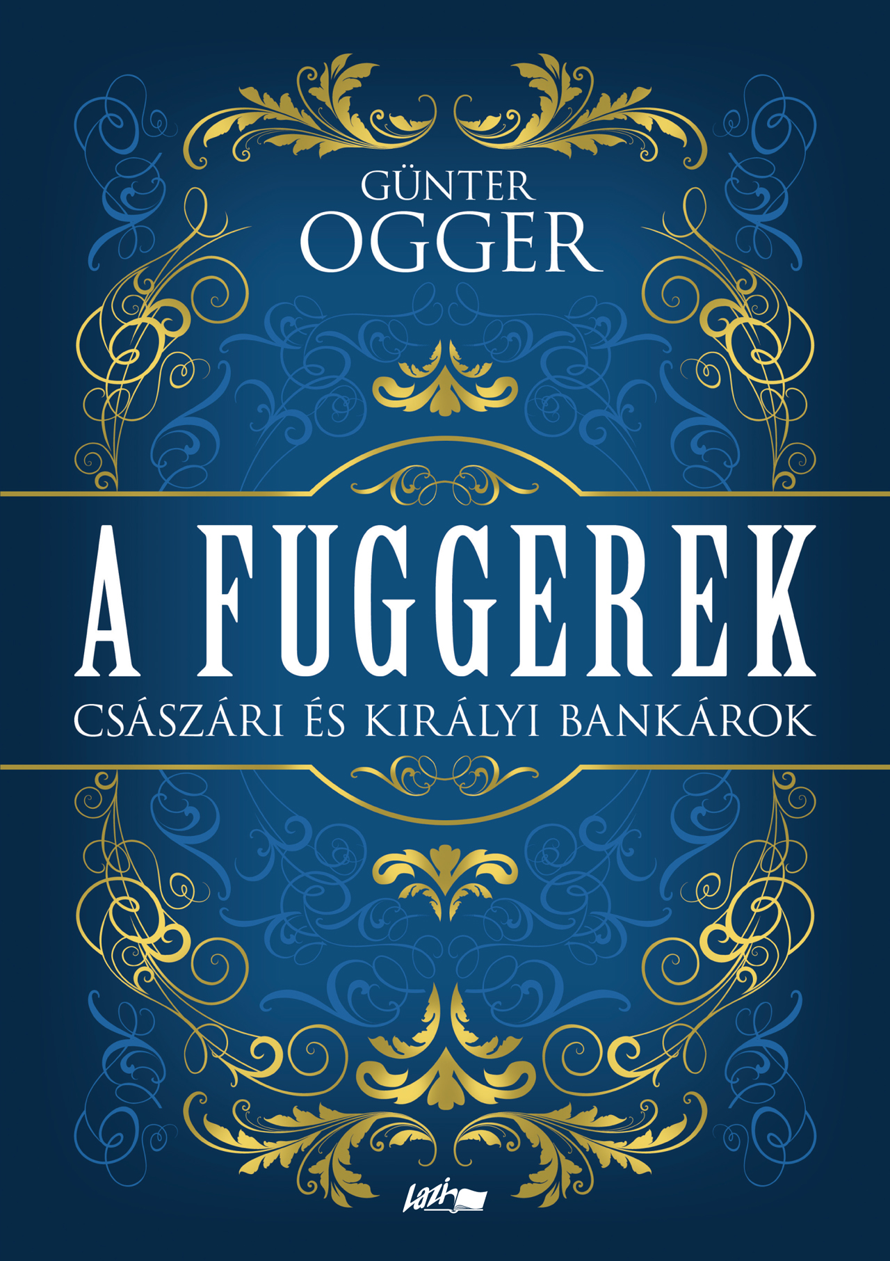 A Fuggerek - Császári És Királyi Bankárok