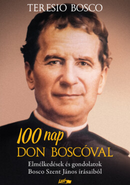 100 Nap Don Boscóval -  Elmélkedések És Gondolatok Bosco Szent János Írásaiból