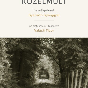 Jelenvaló Közelmúlt - Beszélgetések Gyarmati Györggyel