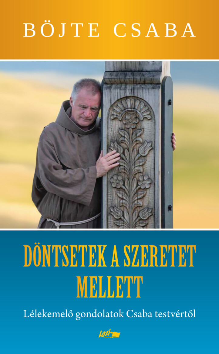 Döntsetek A Szeretet Mellett! - Lélekemelő Gondolatok Csaba Testvértől