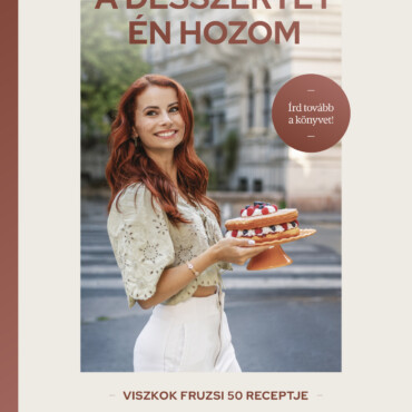 A Desszertet Én Hozom - Viszkok Fruzsi 50 Receptje