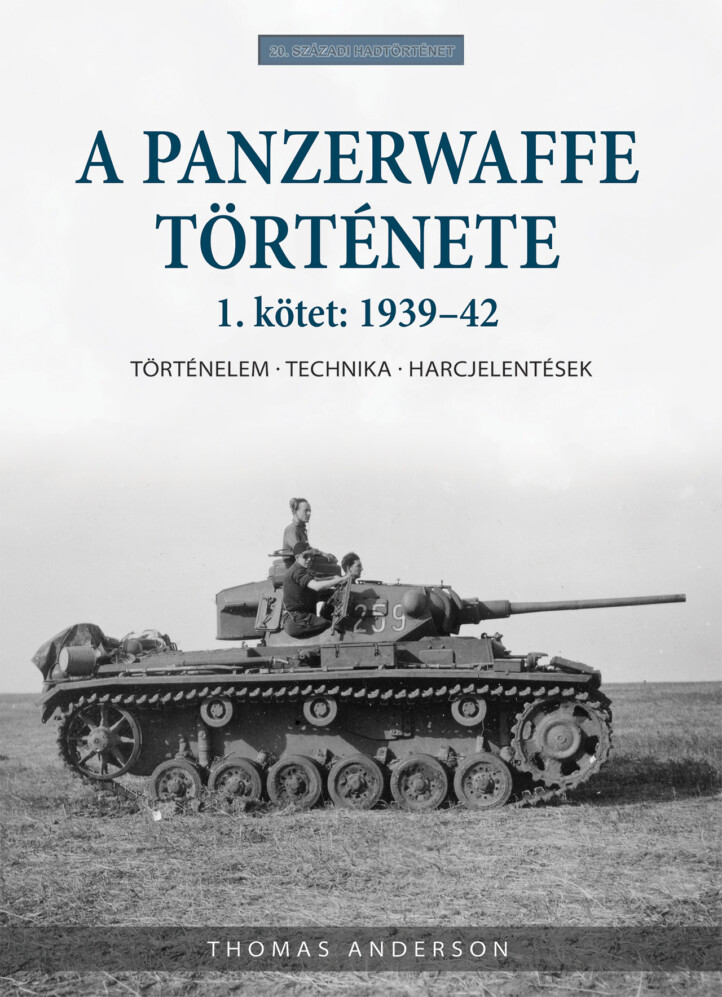 A Panzerwaffe Története - 1. Kötet: 1939-42
