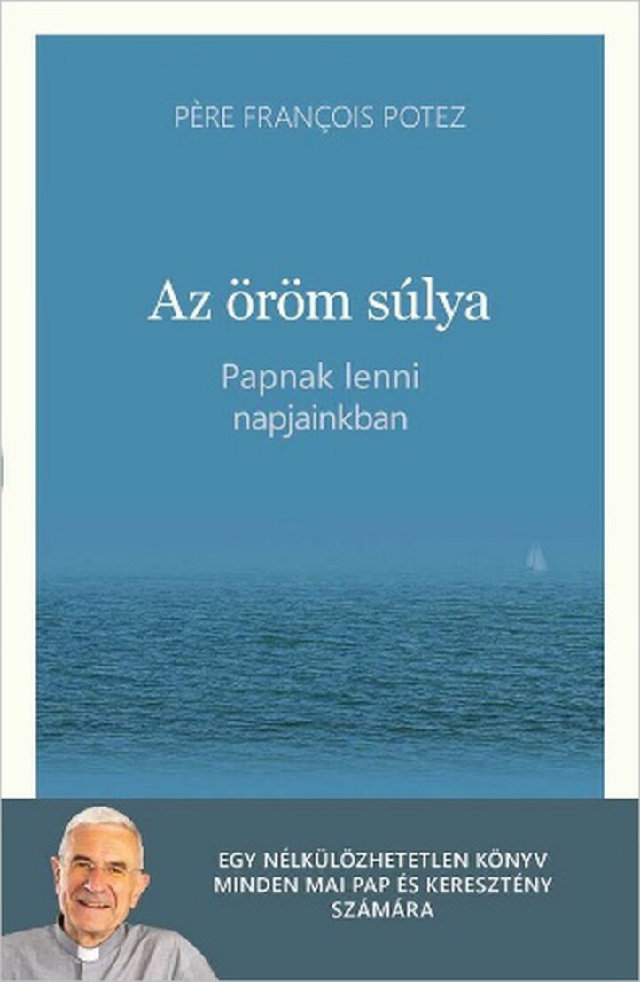 Az Öröm Súlya - Papnak Lenni Napjainkban