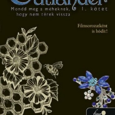 Outlander 9/1 - Mondd Meg A Méheknek, Hogy Nem Térek Vissza 1. Kötet  (Fűzött)